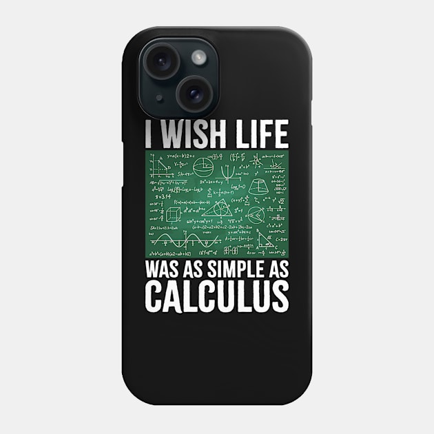 I Wish Life Was As Simple As Calculus Funny Math Lover Phone Case by SIMPLYSTICKS