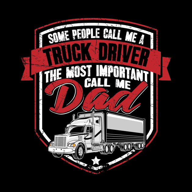 Some people call me a truck driver the most important call me dad by captainmood