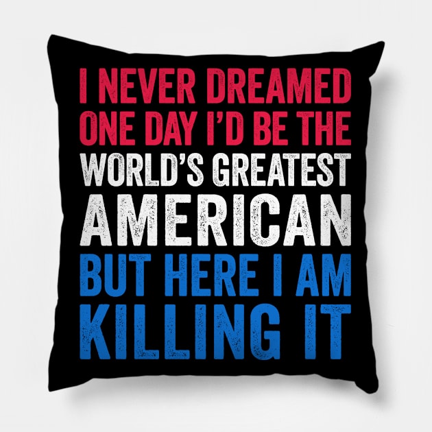 World's Greatest American Funny Patriotic Gift Pillow by Eyes4