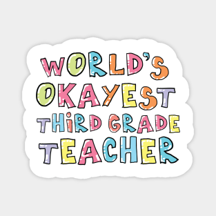 World's Okayest Third Grade Teacher Gift Idea Magnet