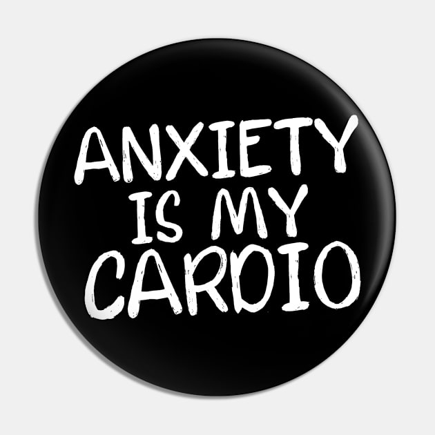 Anxiety Is My Cardio Pin by jamboi