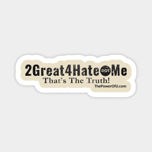 2Great4Hate dot Me Magnet