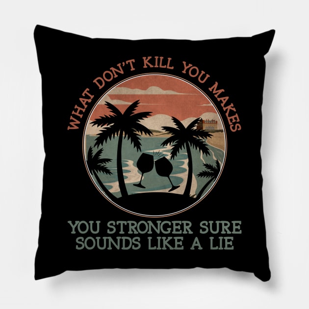 What Don't Kill You Makes You Stronger Sure Sounds Like A Lie Palm Tree Pillow by Creative feather