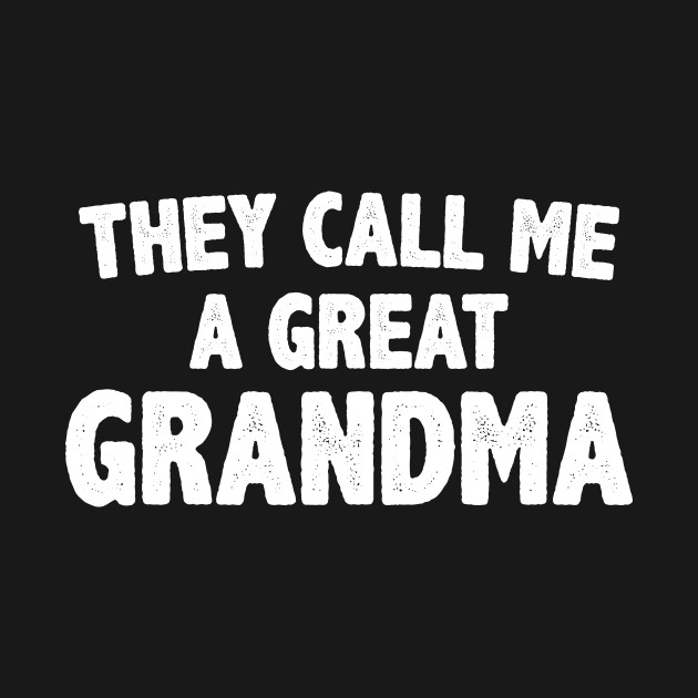 Disover they call me a great grandma - Grandma - T-Shirt