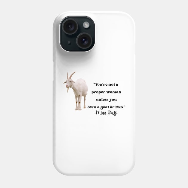 You're not a proper woman unless you own a goat or two Phone Case by Pearlie Jane Creations