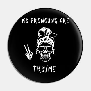 My pronouns are try me Pin