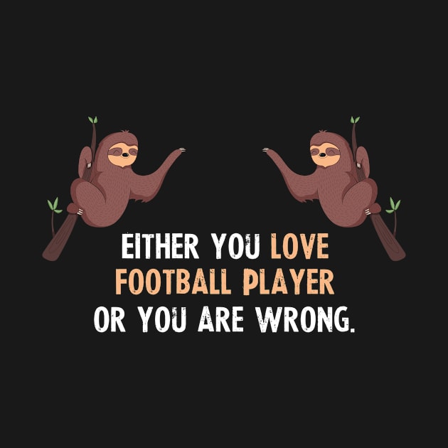 Either You Love Football Player Or You Are Wrong - With Cute Sloths Hanging by divawaddle