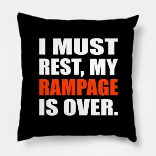 I Must Rest My Rampage Is Over Pillow