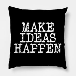 Make Ideas Happen Pillow