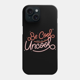 Be Cool Don't Be All Uncool - Warm Color Phone Case