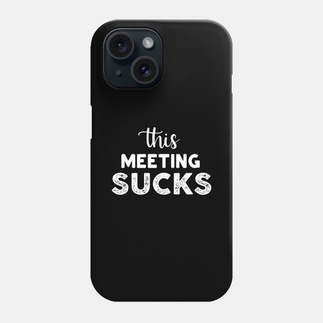 This Meeting Sucks Phone Case by Venus Complete