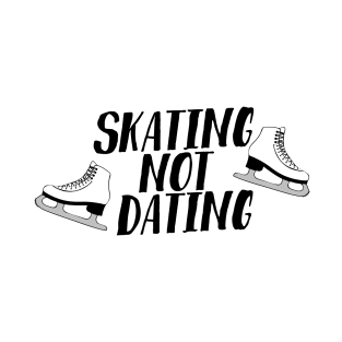 Skating Not Dating T-Shirt