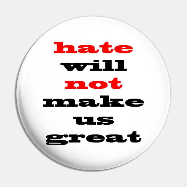 Hate Will Not Make Us Great Pin by mynaito