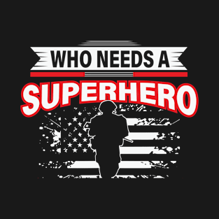 Who Needs A Superhero T-Shirt