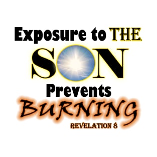 Exposure to the SON Prevents Burning. Revelation 8 T-Shirt