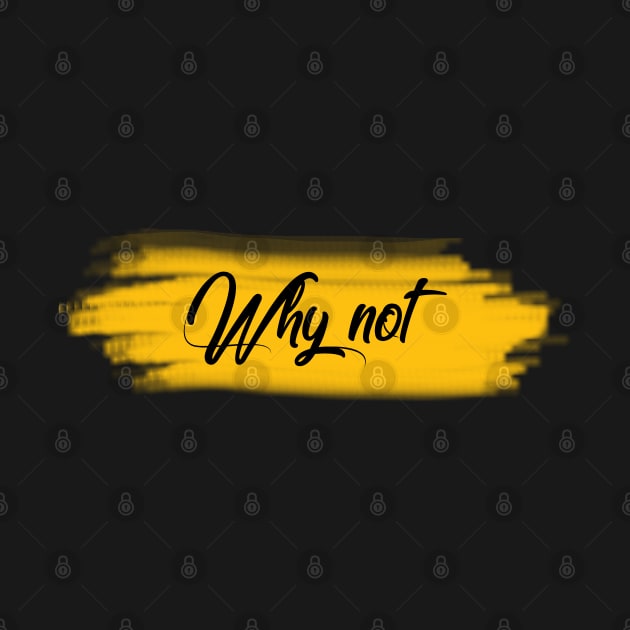 why not tshirt by artab