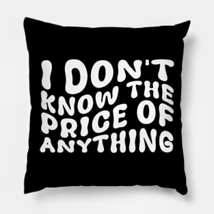 I Don't Know The Price Of Anything Funny Quote Humor Pillow