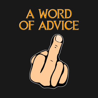 A Word Of Advice, F You, Middle Finger T-Shirt