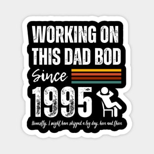 Working On This Dad Bod Since 1995 Magnet