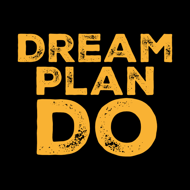 Dream Plan Do by AwesomeHomie