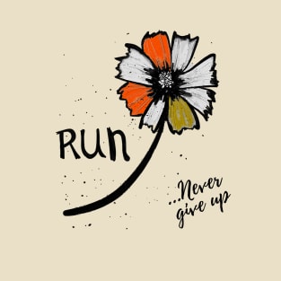 Run. Never Give Up. T-Shirt