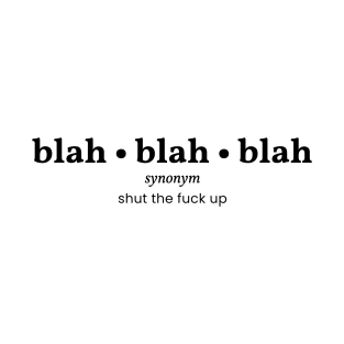 Blah Blah Blah - Shut the Fuck up T-Shirt