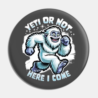 Yeti or Not Here I Come Funny Bigfoot Sasquatch Design Pin