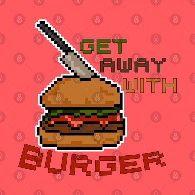 Get away with Burger - Pixel Food Art by Fun Funky Designs