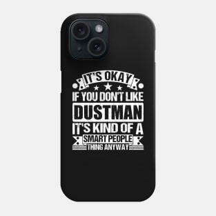 It's Okay If You Don't Like Dustman It's Kind Of A Smart People Thing Anyway Dustman Lover Phone Case