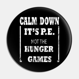 Calm Down It's P.E. Not The Hunger Games Design Pin