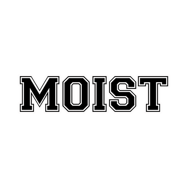 Moist by AbrasiveApparel