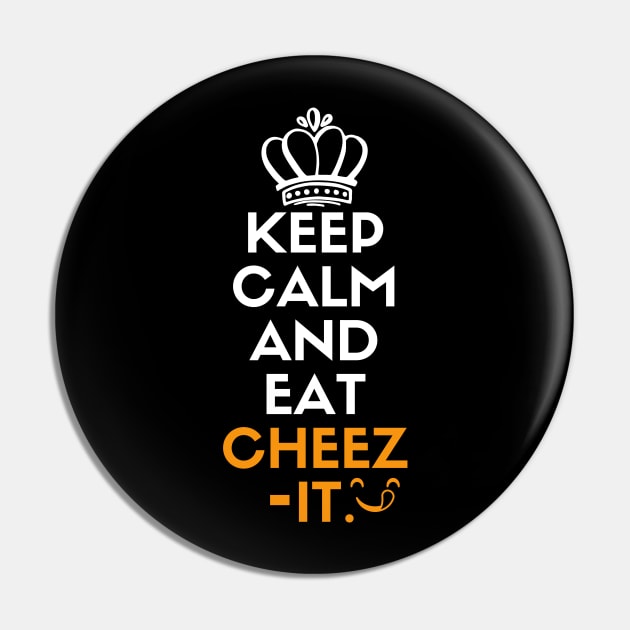 Keep calm and eat cheez-it Pin by mksjr