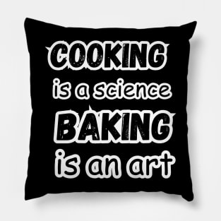 Funny Cooking is a science baking is an art Pillow