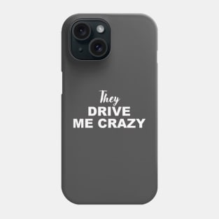 THEY DRIVE ME CRAZY Phone Case