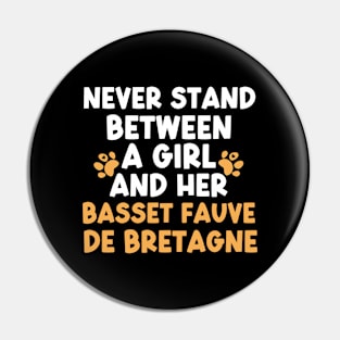 Never Stand Between A Girl And Her Basset Fauve De Bretagne Pin