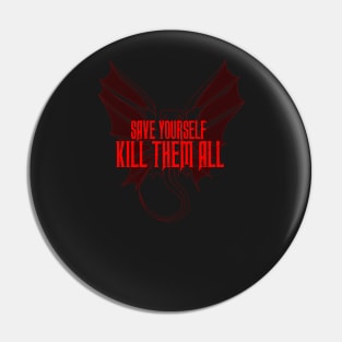 SAVE YOURSELF, KILL THEM ALL. Pin