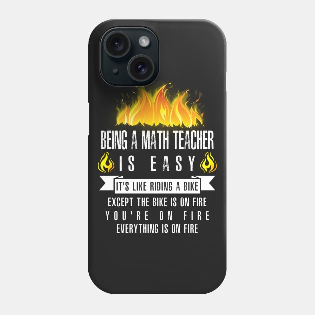 Being a Math Teacher Is Easy (Everything Is On Fire) Phone Case by helloshirts