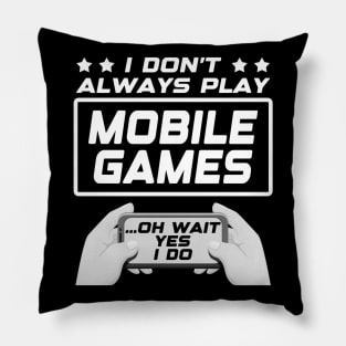 I don't always play mobile games...oh wait, yes I do. Funny Gamer Gift Idea Pillow