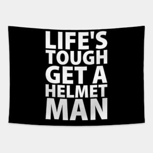 Lifes tough get a helmet man Tapestry