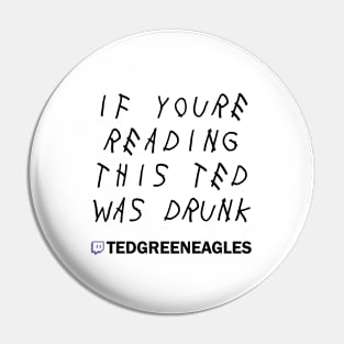 IF YOURE READING THIS TED WAS DRUNK Pin