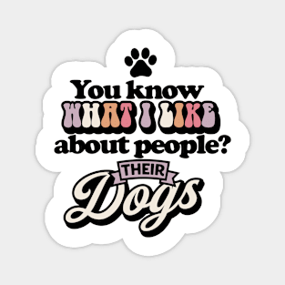 You know what I like about people? Their dogs Funny Quote Sarcastic Sayings Humor Gift Magnet