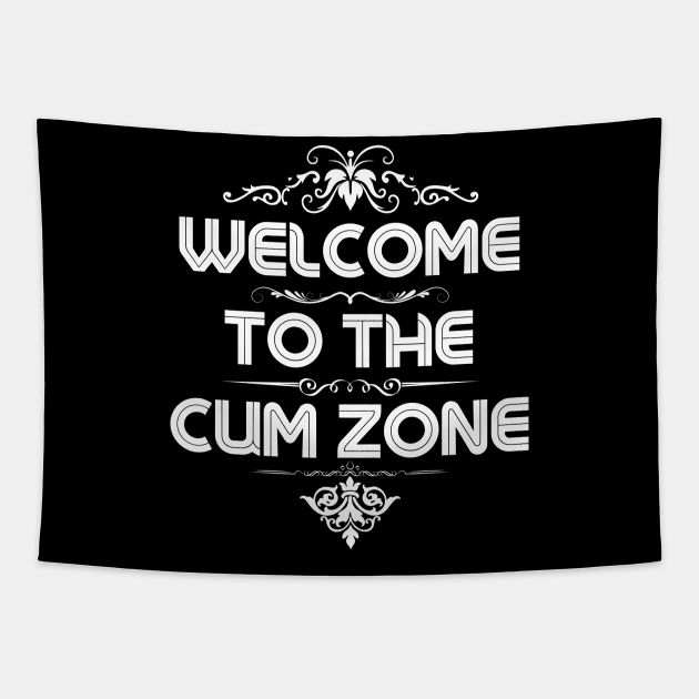 Welcome To The Cum Zone Welcome To The Cum Zone Tapestry Teepublic 2271