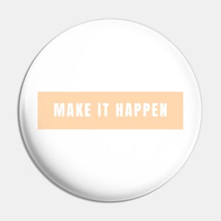 Make it happen - Life Quotes Pin