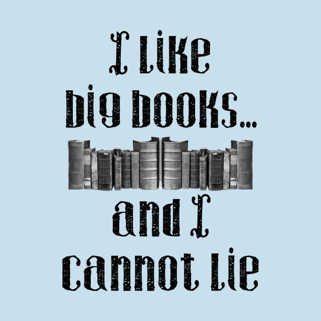 I Like Big Books...And I Cannot Lie by shellysom91