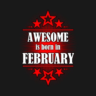 Awesome Is Born In February T-Shirt