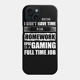 Sorry Mom I Don't Have Time For Homework Phone Case