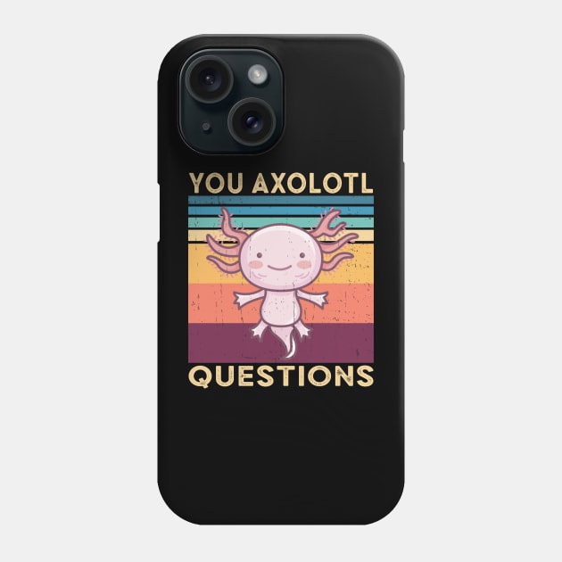 You Axolotl Questions Phone Case by Bananagreen