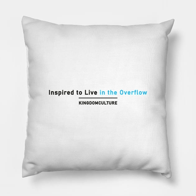 INSPIRED TO LIVE IN THE OVERFLOW Pillow by Kingdom Culture