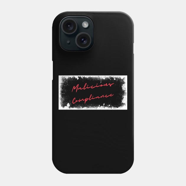 Malicious Compliance Phone Case by Inks3as