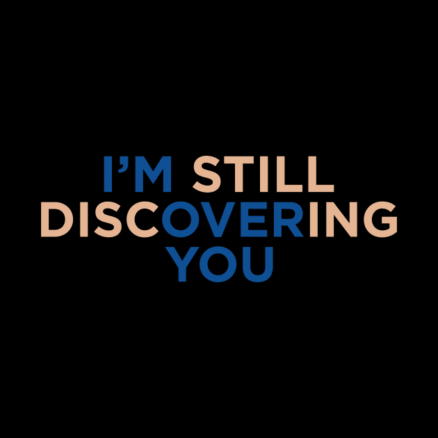 I'M Still Discovering You by NotSoGoodStudio